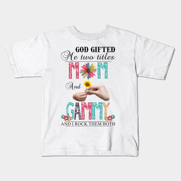 God Gifted Me Two Titles Mom And Gammy And I Rock Them Both Wildflowers Valentines Mothers Day Kids T-Shirt by KIMIKA